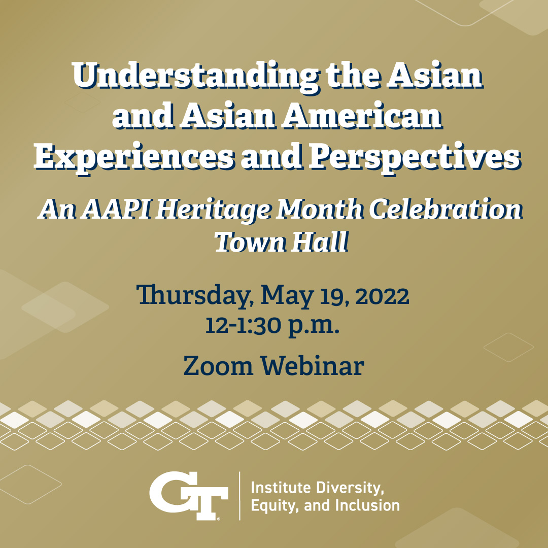 AAPI Heritage Month Town Hall: Understanding Asian and Asian American Experiences and Perspectives, May 19th, 12-1:30 p.m. via Zoom